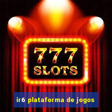 ir6 plataforma de jogos